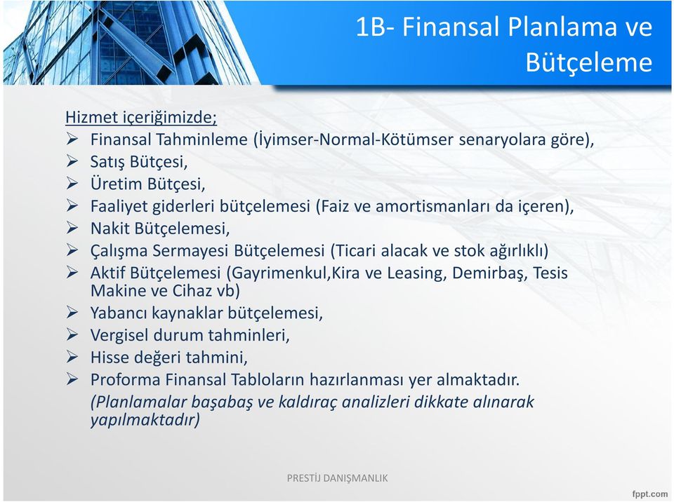 ağırlıklı) Aktif Bütçelemesi (Gayrimenkul,Kira ve Leasing, Demirbaş, Tesis Makine ve Cihaz vb) Yabancı kaynaklar bütçelemesi, Vergisel durum