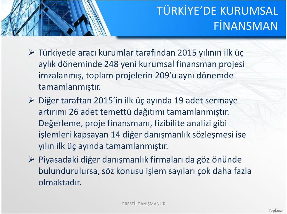 Diğer taraftan 2015 in ilk üç ayında 19 adet sermaye artırımı 26 adet temettü dağıtımı tamamlanmıştır.