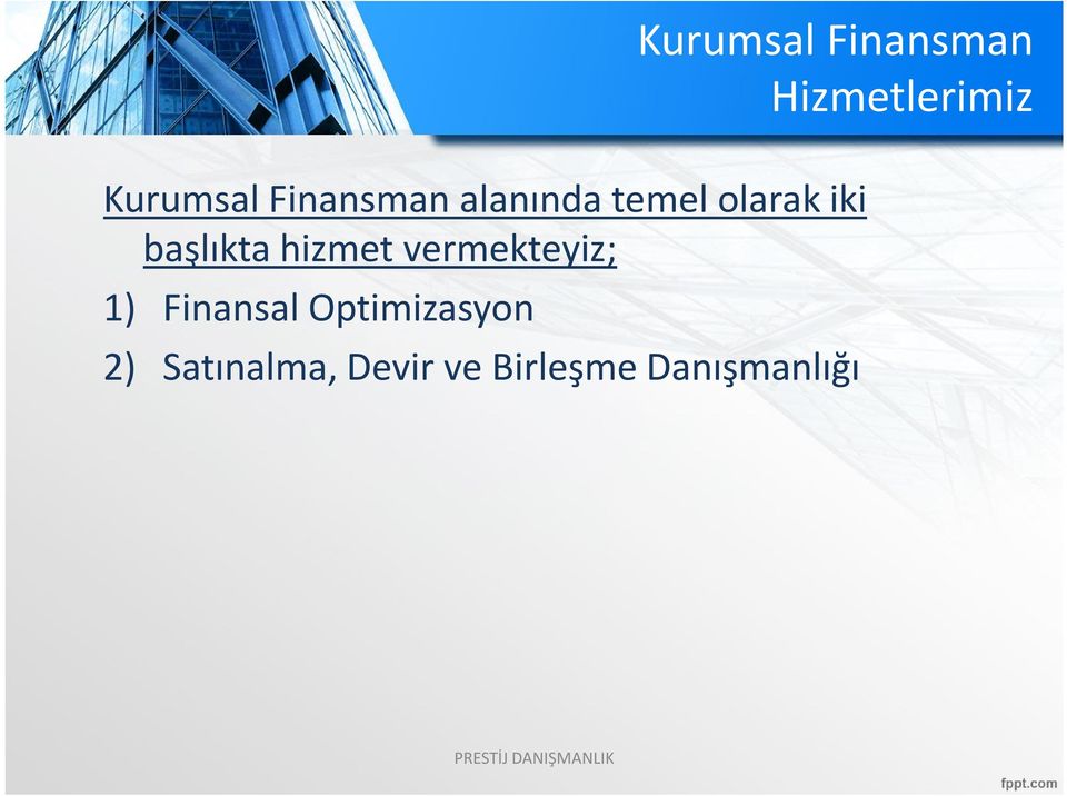 başlıkta hizmet vermekteyiz; 1) Finansal