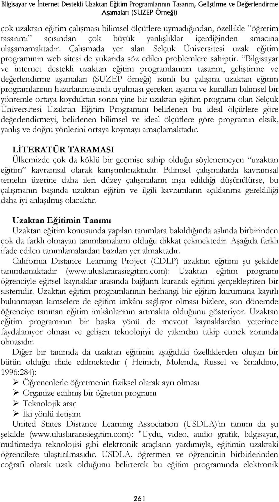 Çalışmada yer alan Selçuk Üniversitesi uzak eğitim programının web sitesi de yukarıda söz edilen problemlere sahiptir.