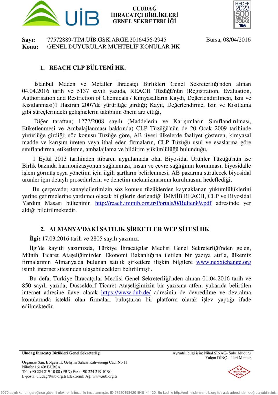 2007'de yürürlüğe girdiği; Kayıt, Değerlendirme, İzin ve Kısıtlama gibi süreçlerindeki gelişmelerin takibinin önem arz ettiği, Diğer taraftan; 1272/2008 sayılı (Maddelerin ve Karışımların