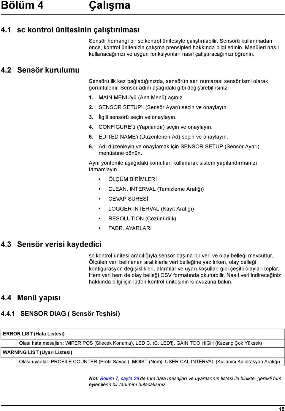 2 Sensör kurulumu Sensörü ilk kez bağladığınızda, sensörün seri numarası sensör ismi olarak görüntülenir. Sensör adını aşağıdaki gibi değiştirebilirsiniz: 1. MAIN MENU'yü (Ana Menü) açınız. 2.