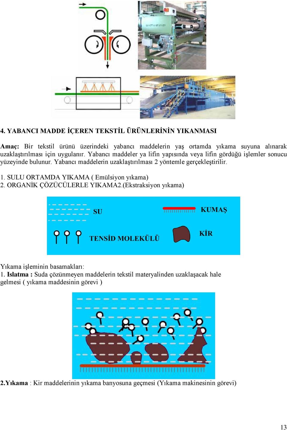 Yabancı maddelerin uzaklaştırılması 2 yöntemle gerçekleştirilir. 1. SULU ORTAMDA YIKAMA ( Emülsiyon yıkama) 2. ORGANİK ÇÖZÜCÜLERLE YIKAMA2.