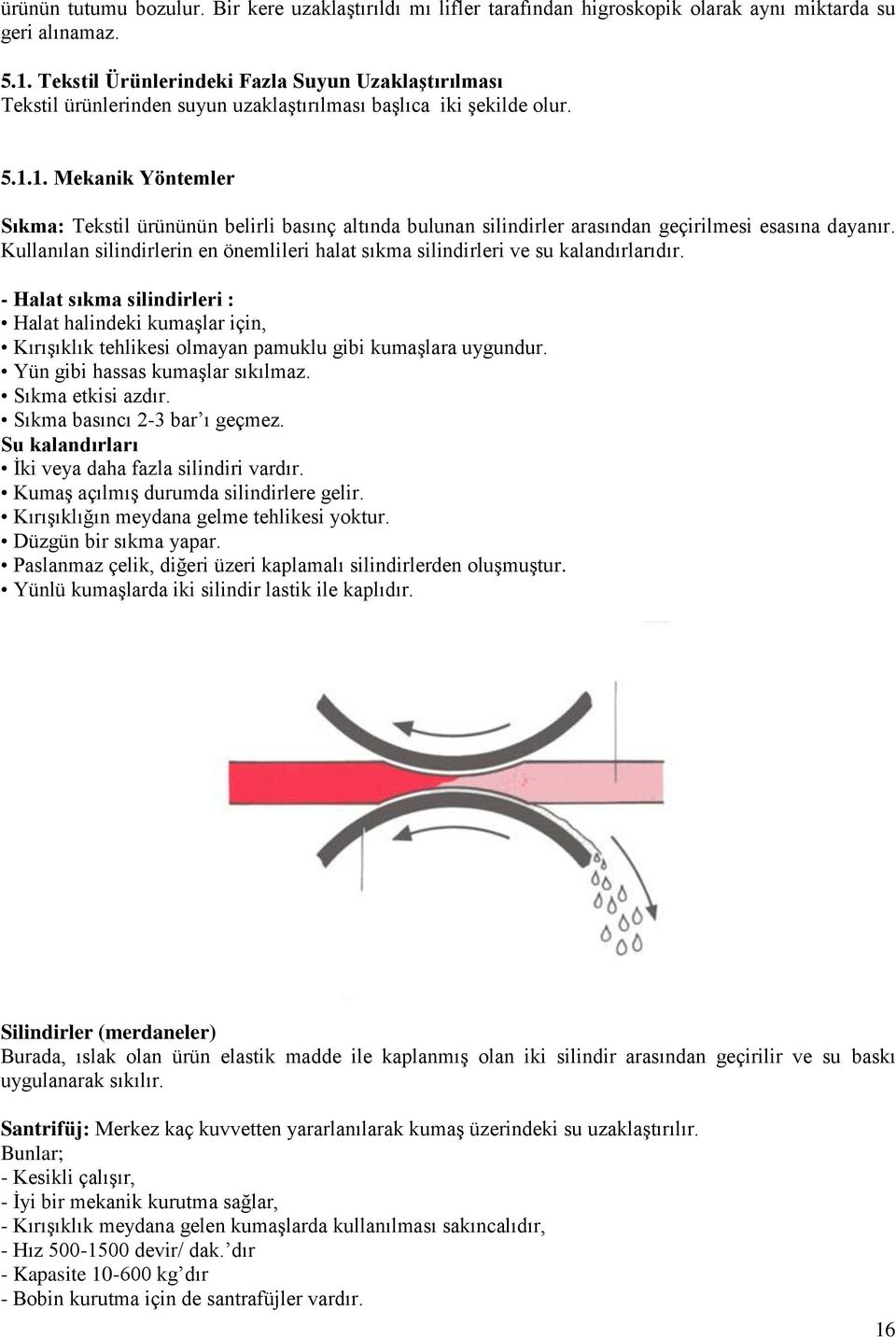 1. Mekanik Yöntemler Sıkma: Tekstil ürününün belirli basınç altında bulunan silindirler arasından geçirilmesi esasına dayanır.