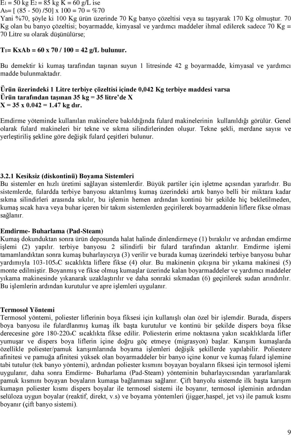 Bu demektir ki kumaş tarafından taşınan suyun 1 litresinde 42 g boyarmadde, kimyasal ve yardımcı madde bulunmaktadır.