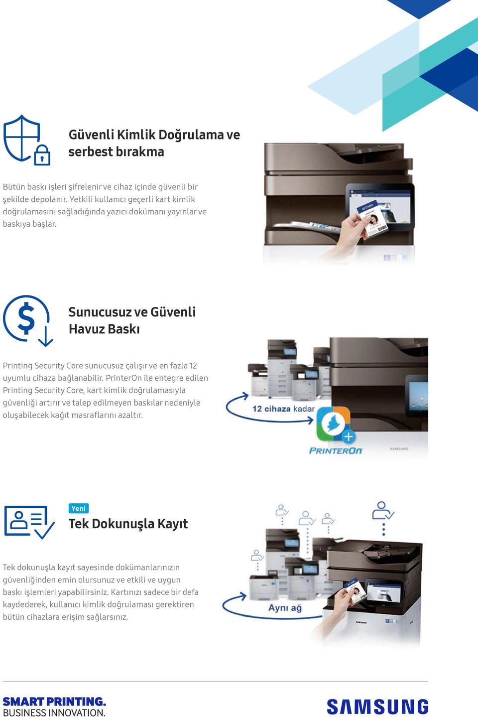 Sunucusuz ve Güvenli Havuz Baskı Printing Security Core sunucusuz çalışır ve en fazla 12 uyumlu cihaza bağlanabilir.