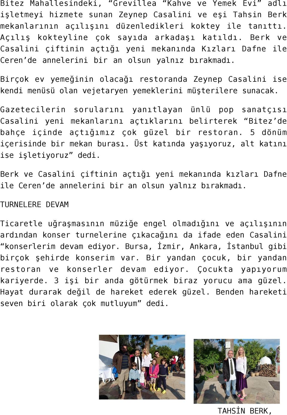 Birçok ev yemeğinin olacağı restoranda Zeynep Casalini ise kendi menüsü olan vejetaryen yemeklerini müşterilere sunacak.