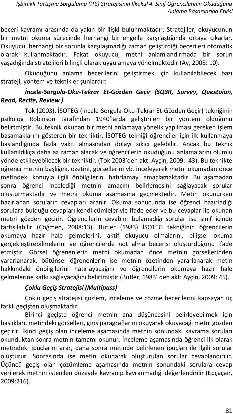 Okuyucu, herhangi bir sorunla karşılaşmadığı zaman geliştirdiği becerileri otomatik olarak kullanmaktadır.