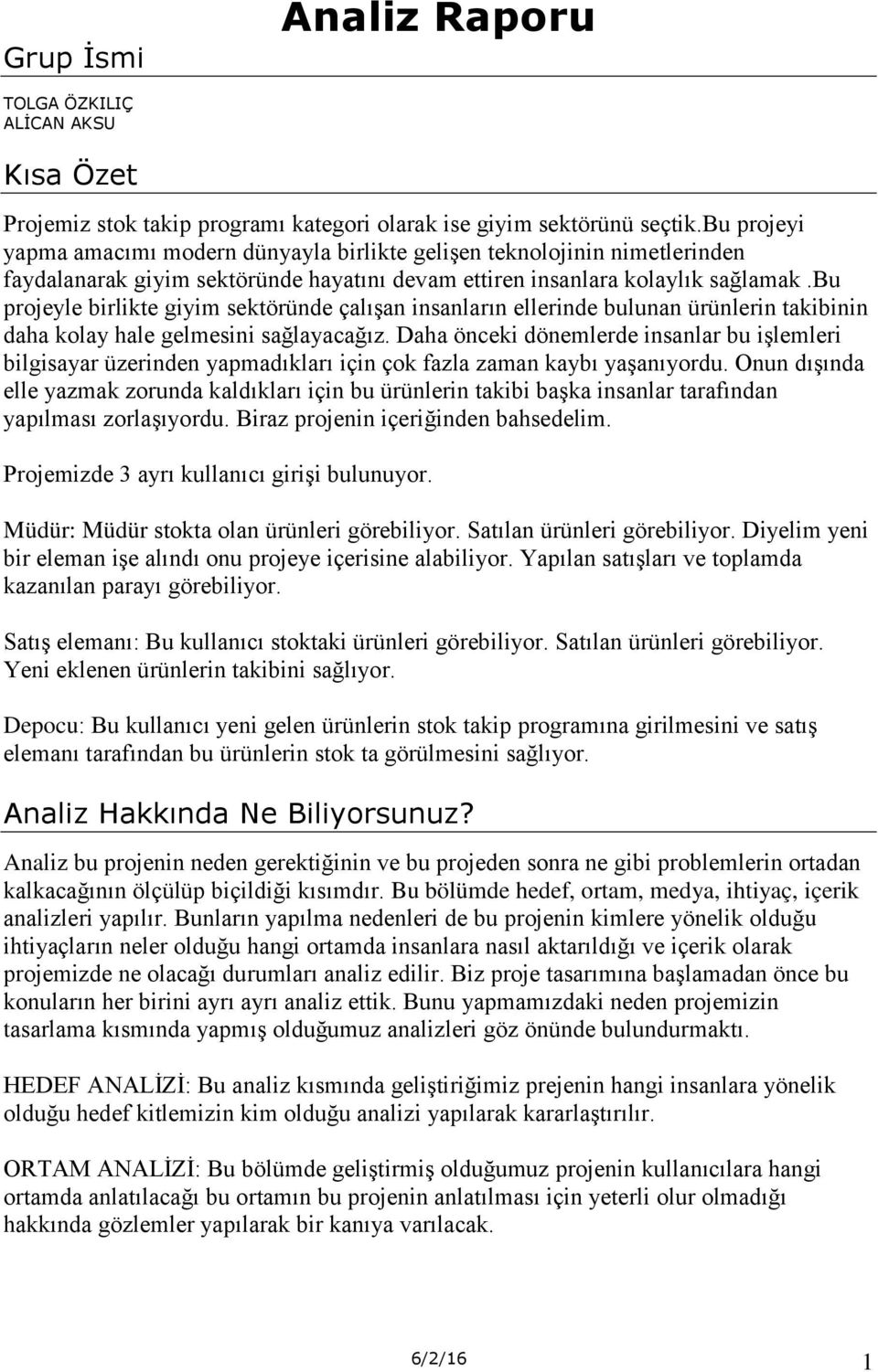 bu projeyle birlikte giyim sektöründe çalışan insanların ellerinde bulunan ürünlerin takibinin daha kolay hale gelmesini sağlayacağız.