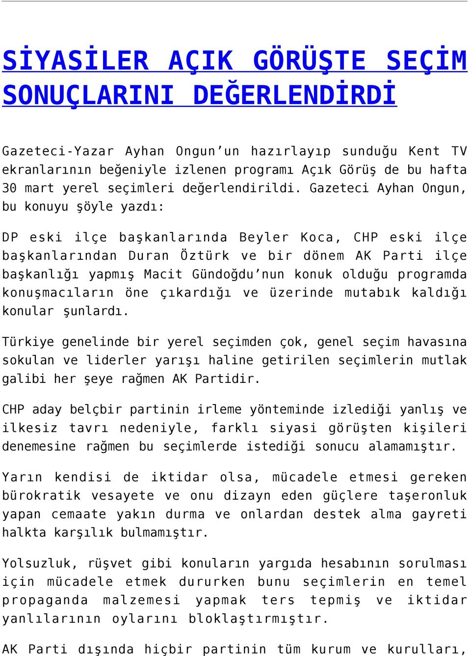 Gazeteci Ayhan Ongun, bu konuyu şöyle yazdı: DP eski ilçe başkanlarında Beyler Koca, CHP eski ilçe başkanlarından Duran Öztürk ve bir dönem AK Parti ilçe başkanlığı yapmış Macit Gündoğdu nun konuk