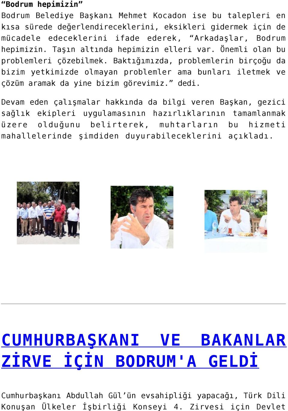 Baktığımızda, problemlerin birçoğu da bizim yetkimizde olmayan problemler ama bunları iletmek ve çözüm aramak da yine bizim görevimiz. dedi.