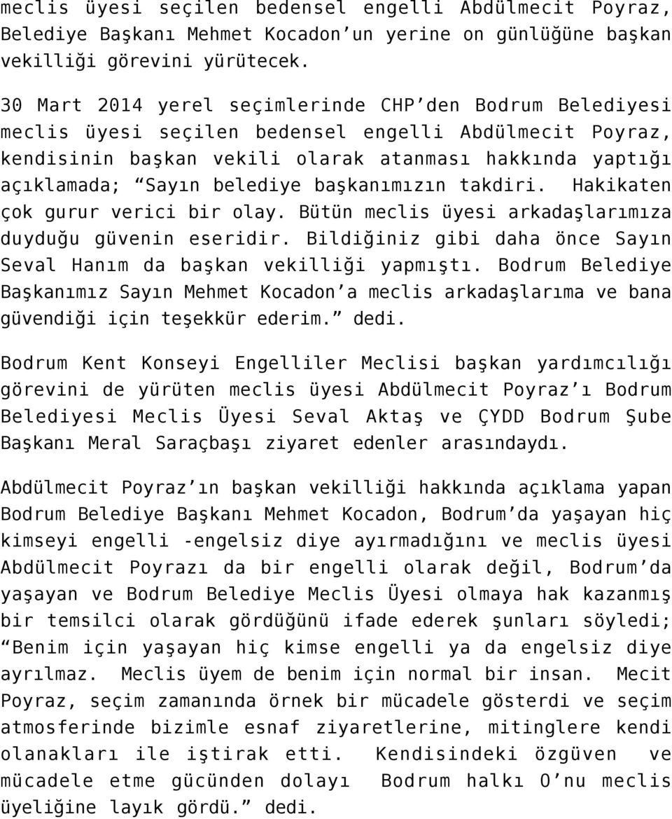 başkanımızın takdiri. Hakikaten çok gurur verici bir olay. Bütün meclis üyesi arkadaşlarımıza duyduğu güvenin eseridir. Bildiğiniz gibi daha önce Sayın Seval Hanım da başkan vekilliği yapmıştı.