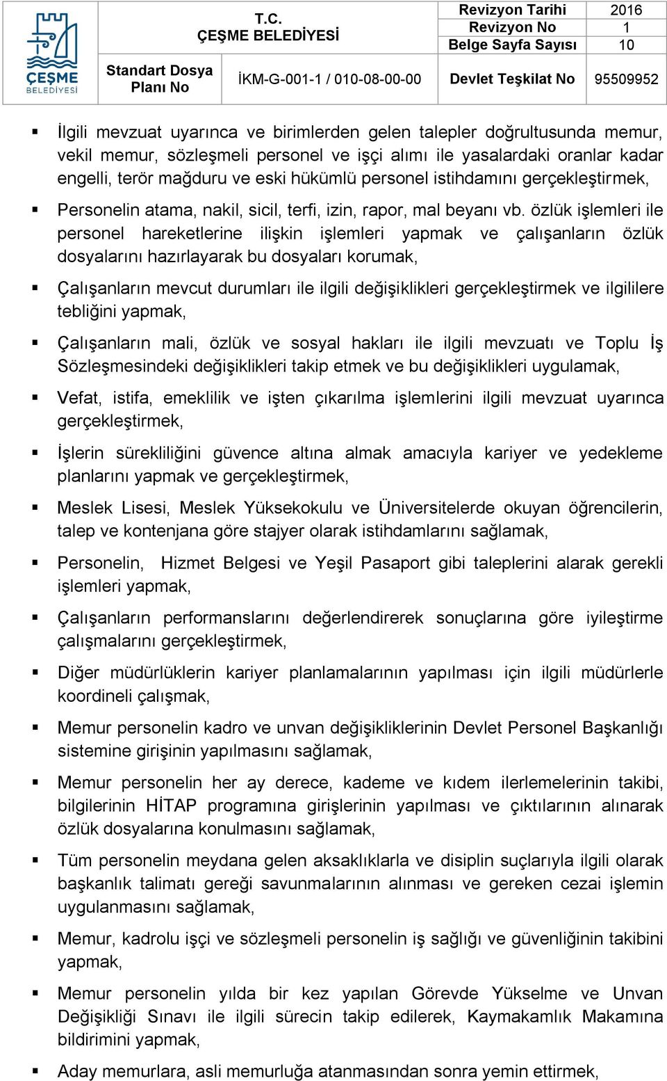 özlük işlemleri ile personel hareketlerine ilişkin işlemleri yapmak ve çalışanların özlük dosyalarını hazırlayarak bu dosyaları korumak, Çalışanların mevcut durumları ile ilgili değişiklikleri