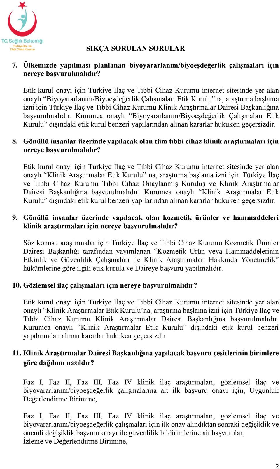 Cihaz Kurumu Klinik Araştırmalar Dairesi Başkanlığına başvurulmalıdır.