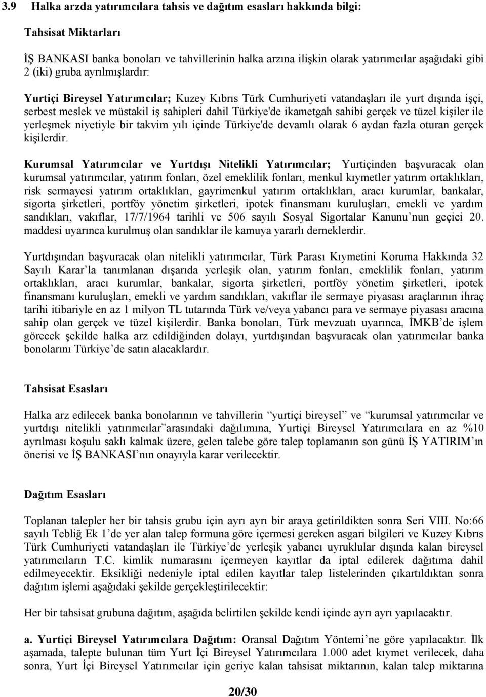 ve tüzel kiģiler ile yerleģmek niyetiyle bir takvim yılı içinde Türkiye'de devamlı olarak 6 aydan fazla oturan gerçek kiģilerdir.