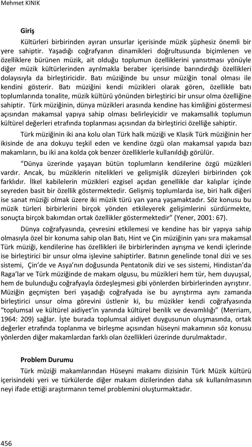 barındırdığı özellikleri dolayısıyla da birleştiricidir. Batı müziğinde bu unsur müziğin tonal olması ile kendini gösterir.