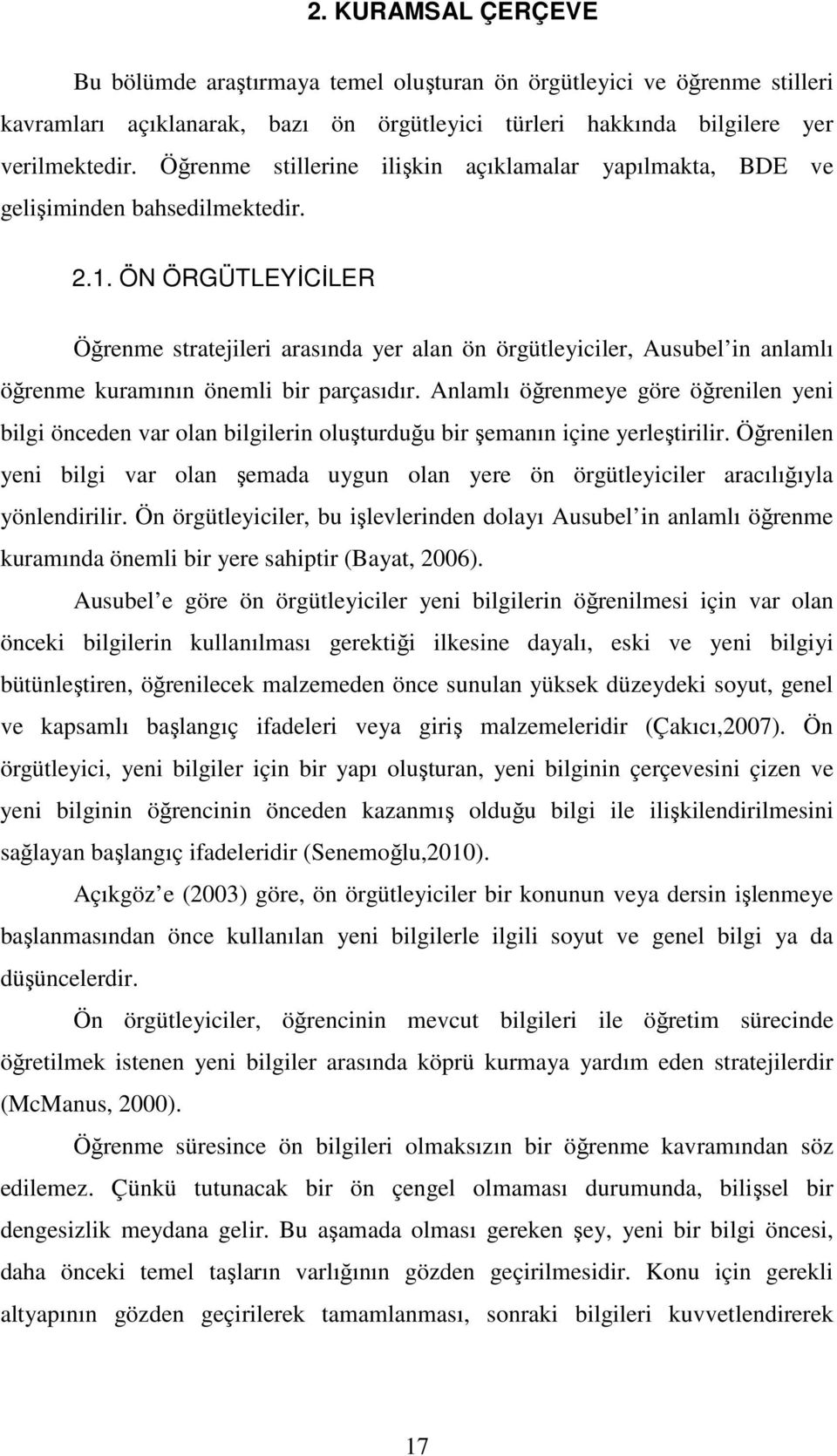 ÖN ÖRGÜTLEYİCİLER Öğrenme stratejileri arasında yer alan ön örgütleyiciler, Ausubel in anlamlı öğrenme kuramının önemli bir parçasıdır.