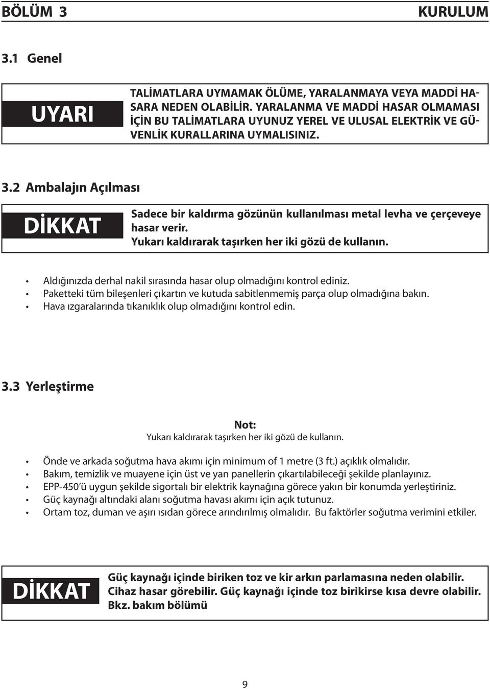 2 Ambalajın Açılması DİKKAT Sadece bir kaldırma gözünün kullanılması metal levha ve çerçeveye hasar verir. Yukarı kaldırarak taşırken her iki gözü de kullanın.