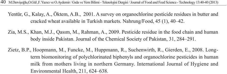 Pesticide residue in the food chain and human body inside Pakistan. Journal of the Chemical Society of Pakistan, 31, 284 291. Zietz, B.P., Hoopmann, M., Funcke, M., Huppmann, R., Suchenwirth, R.
