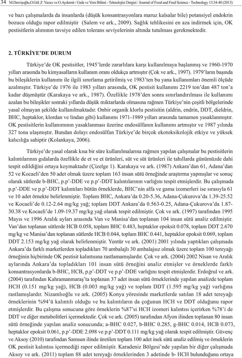 potansiyel endokrin bozucu olduðu rapor edilmiþtir (Salem ve ark., 2009).