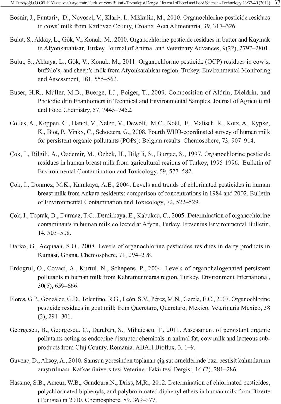 Journal of Animal and Veterinary Advances, 9(22), 2797 2801. Bulut, S., Akkaya, L., Gök, V., Konuk, M., 2011.