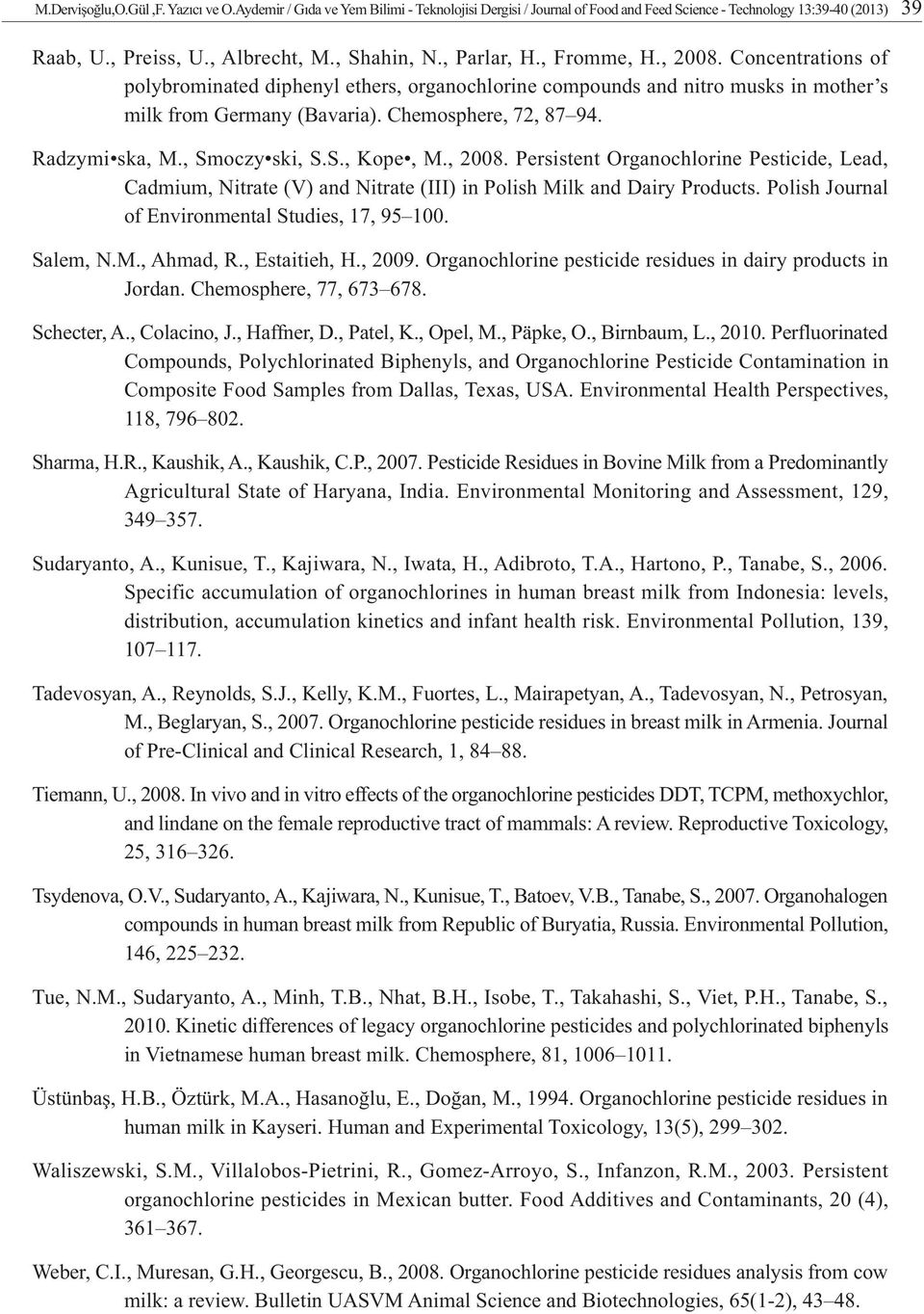 Radzymi ska, M., Smoczy ski, S.S., Kope, M., 2008. Persistent Organochlorine Pesticide, Lead, Cadmium, Nitrate (V) and Nitrate (III) in Polish Milk and Dairy Products.