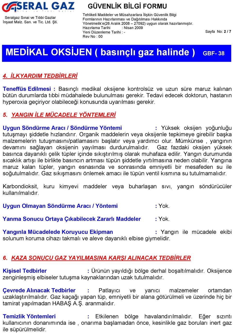 YANGIN İLE MÜCADELE YÖNTEMLERİ Uygun Söndürme Aracı / Söndürme Yöntemi : Yüksek oksijen yoğunluğu tutuşmayı şiddetle hızlandırır.