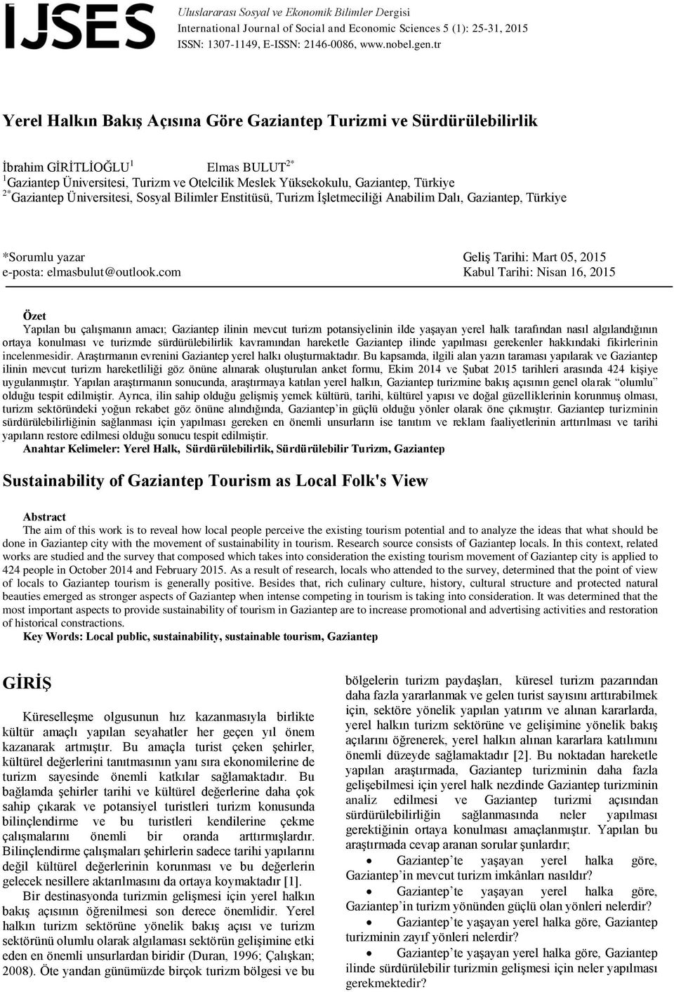 Gaziantep Üniversitesi, Sosyal Bilimler Enstitüsü, Turizm İşletmeciliği Anabilim Dalı, Gaziantep, Türkiye *Sorumlu yazar Geliş Tarihi: Mart 05, 2015 e-posta: elmasbulut@outlook.