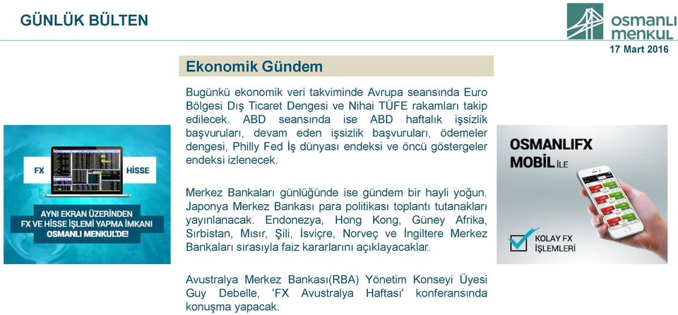 Merkez Bankaları günlüğünde ise gündem bir hayli yoğun. Japonya Merkez Bankası para politikası toplantı tutanakları yayınlanacak.