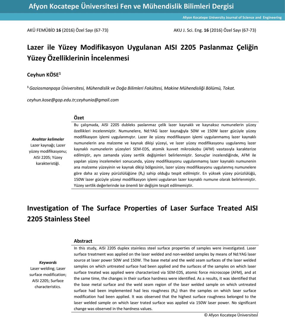 16 (2016) Özel Sayı (67 73) Lazer ile Yüzey Modifikasyon Uygulanan AISI 2205 Paslanmaz Çeliğin Yüzey Özelliklerinin İncelenmesi Ceyhun KÖSE 1 1 Gaziosmanpaşa Üniversitesi, Mühendislik ve Doğa