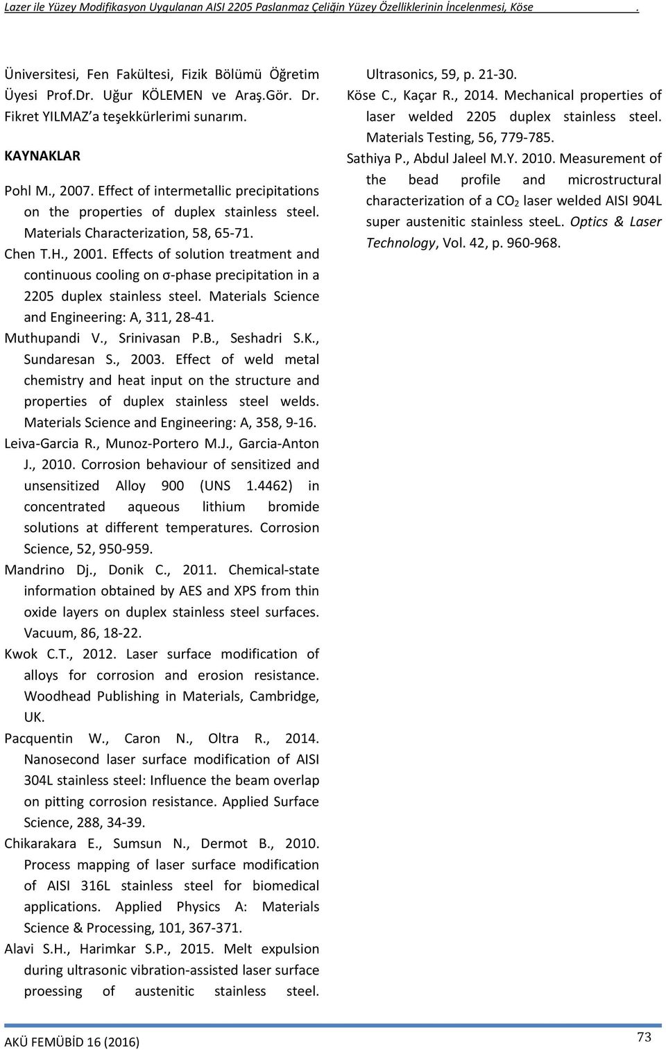 Effects of solution treatment and continuous cooling on σ phase precipitation in a 2205 duplex stainless steel. Materials Science and Engineering: A, 311, 28 41. Muthupandi V., Srinivasan P.B.