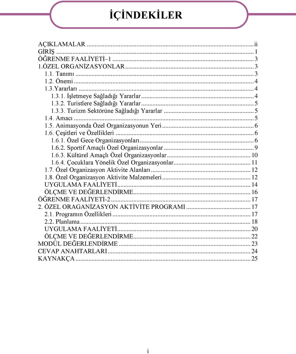 Sportif Amaçlı Özel Organizasyonlar... 9 1.6.3. Kültürel Amaçlı Özel Organizasyonlar... 10 1.6.4. Çocuklara Yönelik Özel Organizasyonlar... 11 1.7. Özel Organizasyon Aktivite Alanları... 12 1.8.