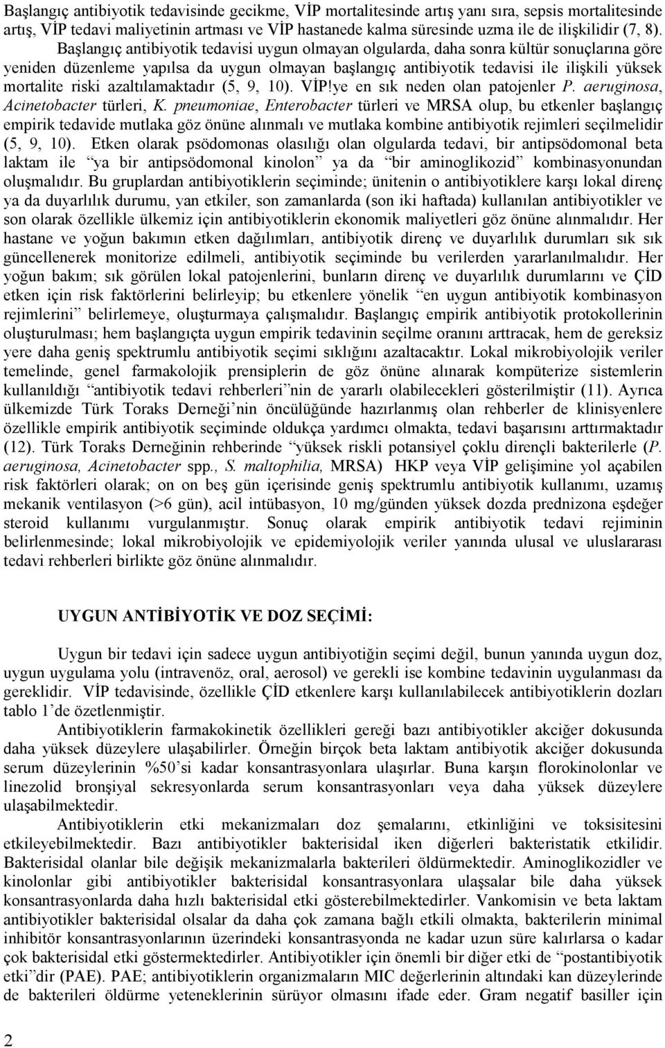 riski azaltılamaktadır (5, 9, 10). VİP!ye en sık neden olan patojenler P. aeruginosa, Acinetobacter türleri, K.