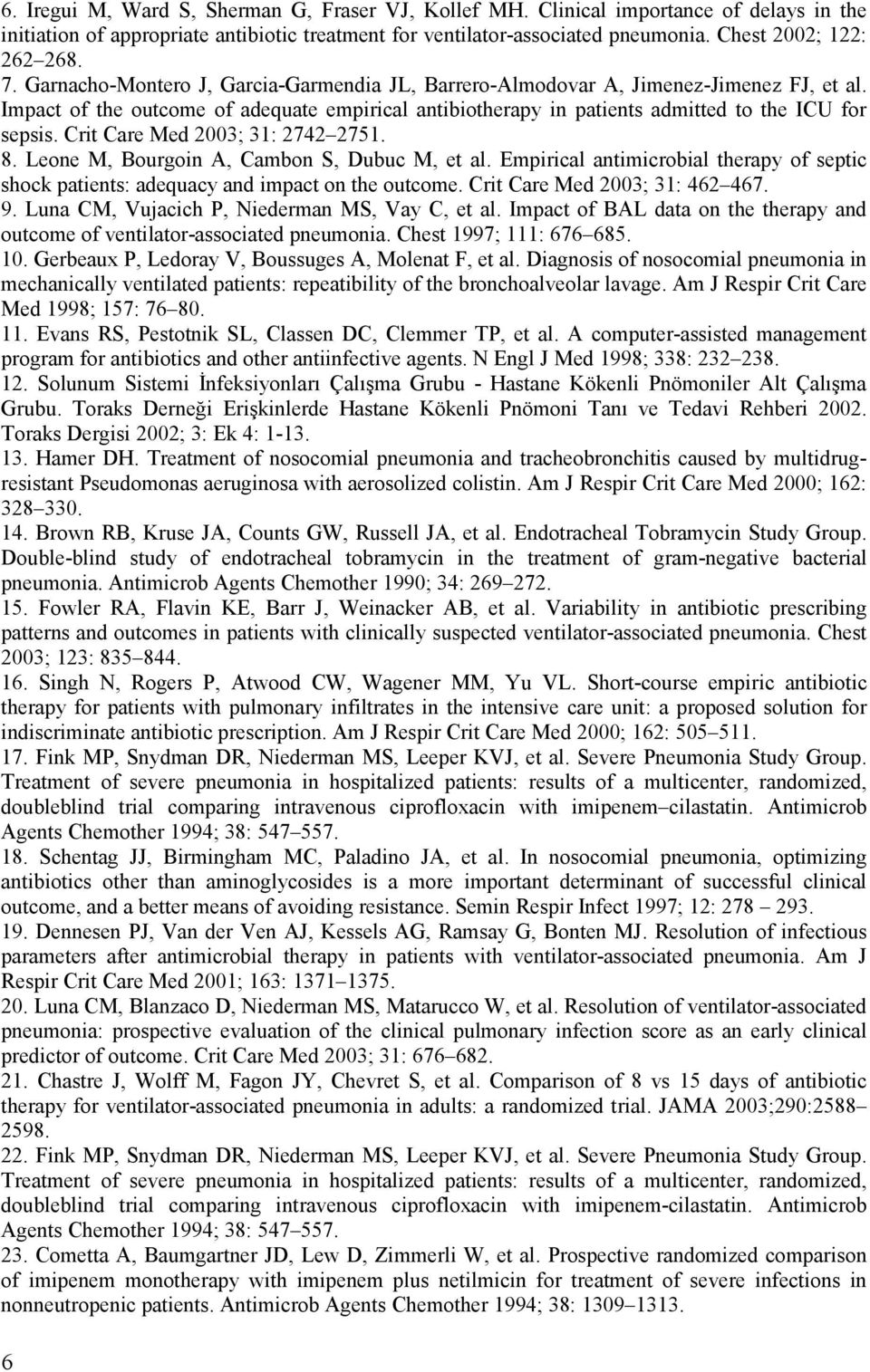 Crit Care Med 2003; 31: 2742 2751. 8. Leone M, Bourgoin A, Cambon S, Dubuc M, et al. Empirical antimicrobial therapy of septic shock patients: adequacy and impact on the outcome.