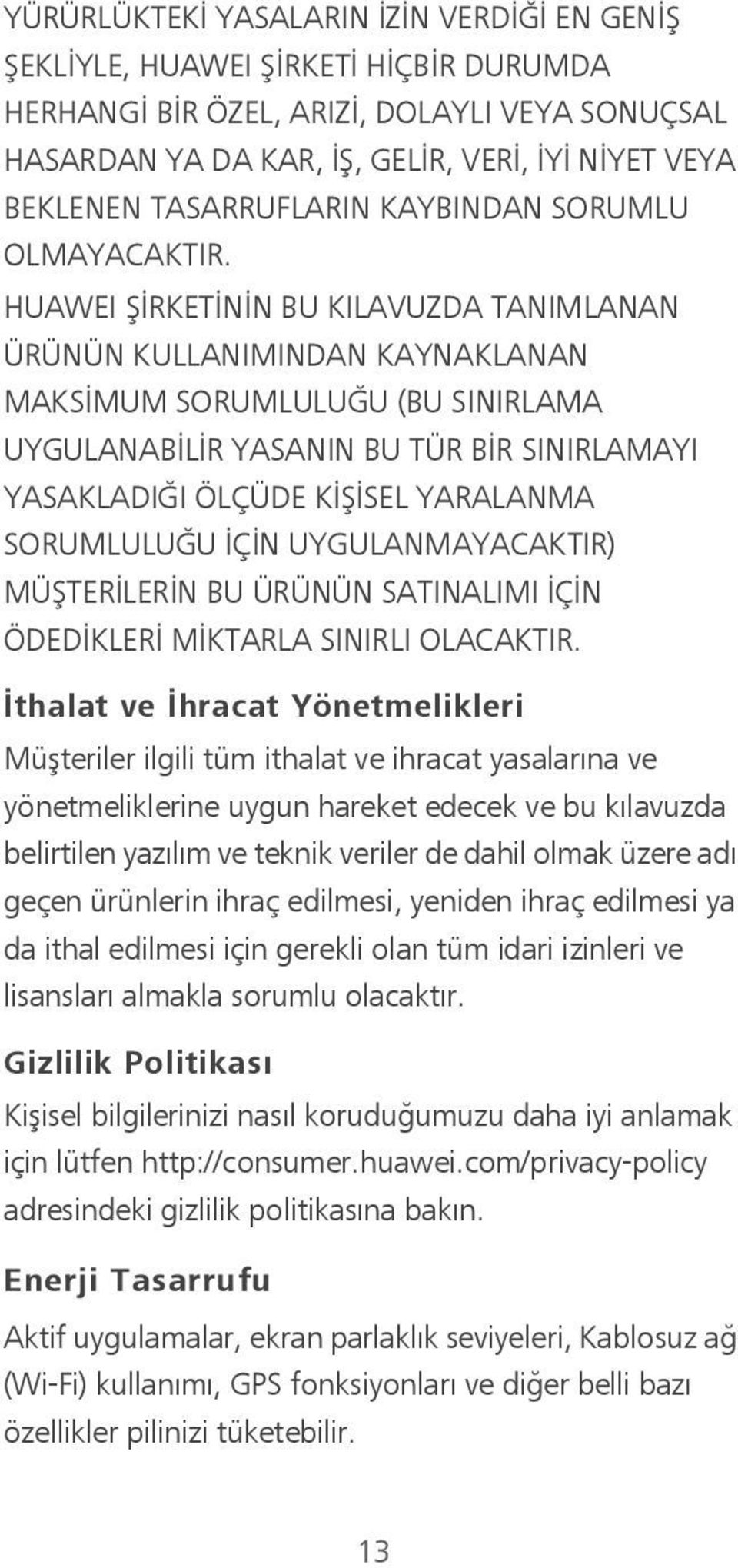 HUAWEI ŞİRKETİNİN BU KILAVUZDA TANIMLANAN ÜRÜNÜN KULLANIMINDAN KAYNAKLANAN MAKSİMUM SORUMLULUĞU (BU SINIRLAMA UYGULANABİLİR YASANIN BU TÜR BİR SINIRLAMAYI YASAKLADIĞI ÖLÇÜDE KİŞİSEL YARALANMA