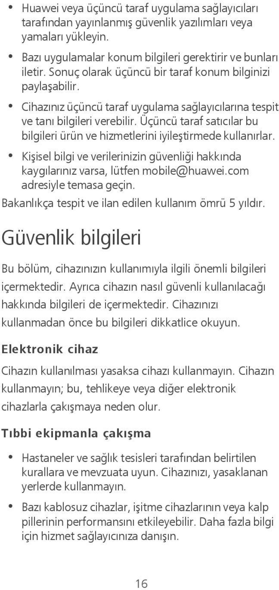 Üçüncü taraf satıcılar bu bilgileri ürün ve hizmetlerini iyileştirmede kullanırlar. Kişisel bilgi ve verilerinizin güvenliği hakkında kaygılarınız varsa, lütfen mobile@huawei.