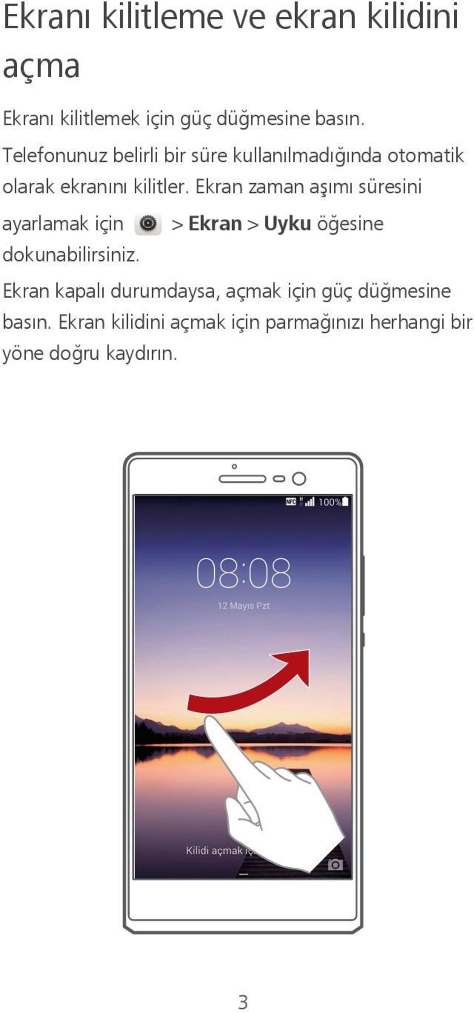 Ekran zaman aşımı süresini ayarlamak için > Ekran > Uyku öğesine dokunabilirsiniz.