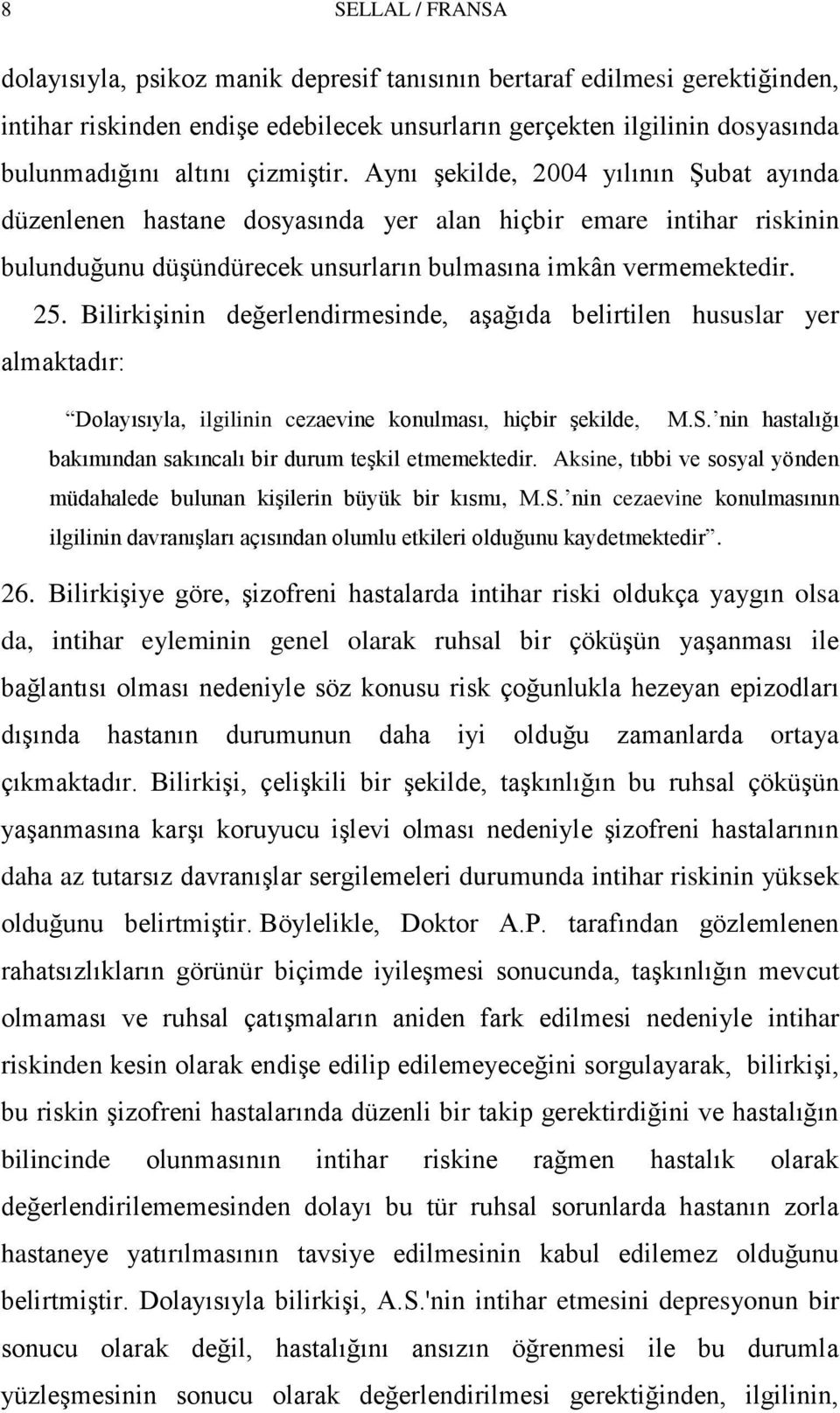 BilirkiĢinin değerlendirmesinde, aģağıda belirtilen hususlar yer almaktadır: Dolayısıyla, ilgilinin cezaevine konulması, hiçbir Ģekilde, M.S.