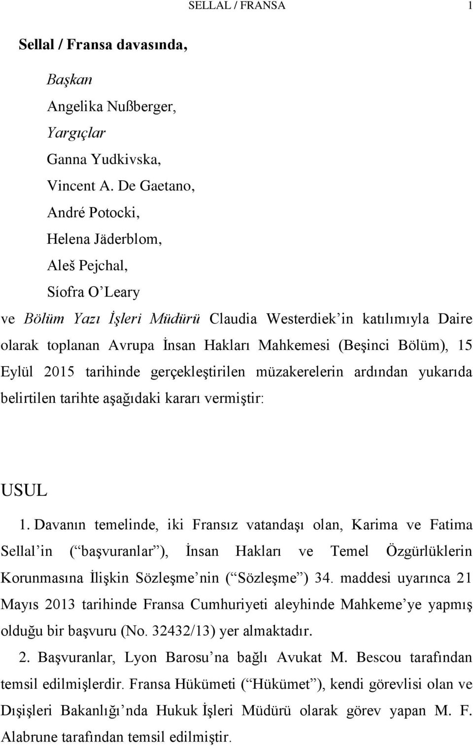 Bölüm), 15 Eylül 2015 tarihinde gerçekleģtirilen müzakerelerin ardından yukarıda belirtilen tarihte aģağıdaki kararı vermiģtir: USUL 1.