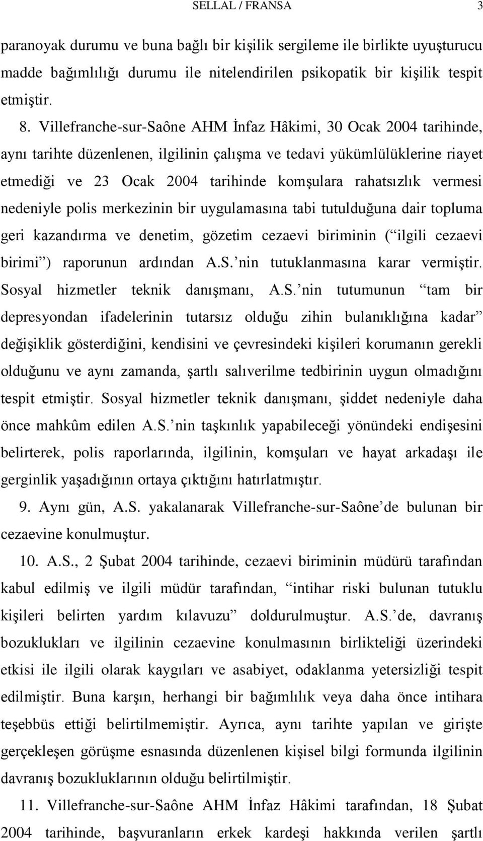 vermesi nedeniyle polis merkezinin bir uygulamasına tabi tutulduğuna dair topluma geri kazandırma ve denetim, gözetim cezaevi biriminin ( ilgili cezaevi birimi ) raporunun ardından A.S.