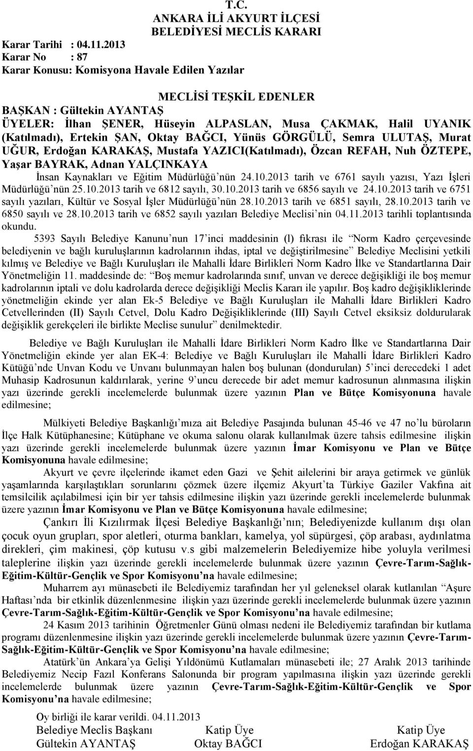 Murat UĞUR, Erdoğan KARAKAŞ, Mustafa YAZICI(Katılmadı), Özcan REFAH, Nuh ÖZTEPE, Yaşar BAYRAK, Adnan İnsan Kaynakları ve Eğitim Müdürlüğü nün 24.10.