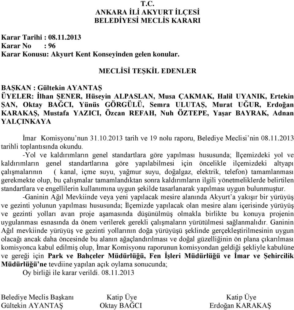 içme suyu, yağmur suyu, doğalgaz, elektrik, telefon) tamamlanması gerekmekte olup, bu çalışmalar tamamlandıktan sonra kaldırımların ilgili yönetmeliklerde belirtilen standartlara ve engellilerin