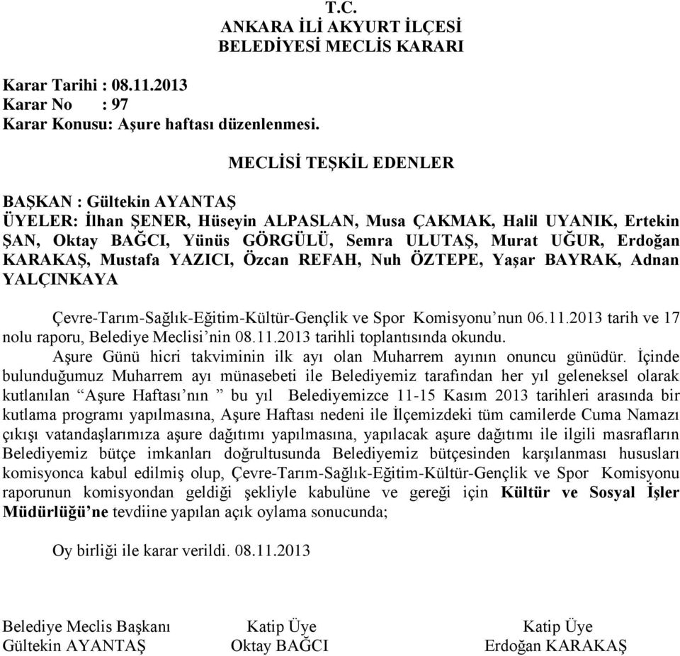 İçinde bulunduğumuz Muharrem ayı münasebeti ile Belediyemiz tarafından her yıl geleneksel olarak kutlanılan Aşure Haftası nın bu yıl Belediyemizce 11-15 Kasım 2013 tarihleri arasında bir kutlama