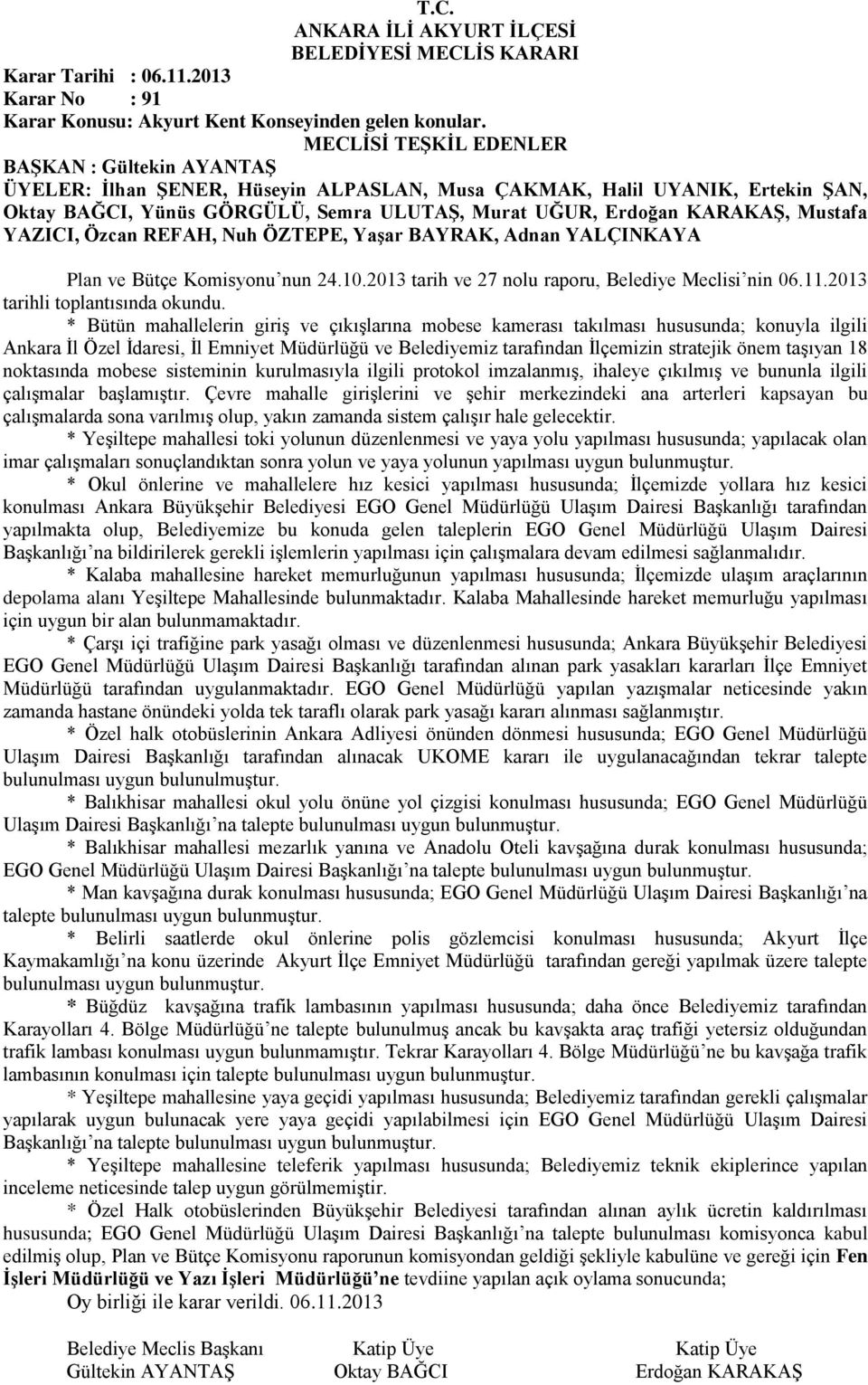 2013 tarih ve 27 nolu raporu, Belediye Meclisi nin 06.11.2013 tarihli toplantısında okundu.