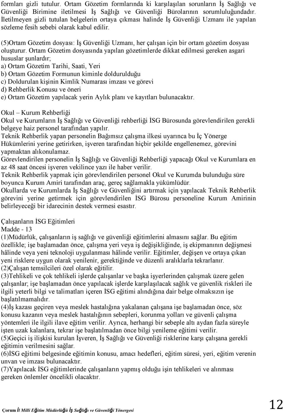 (5)Ortam Gözetim dosyası: İş Güvenliği Uzmanı, her çalışan için bir ortam gözetim dosyası oluşturur.