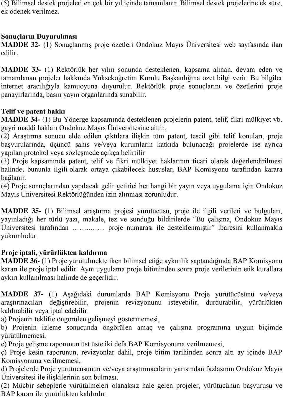 MADDE 33- (1) Rektörlük her yılın sonunda desteklenen, kapsama alınan, devam eden ve tamamlanan projeler hakkında Yükseköğretim Kurulu Başkanlığına özet bilgi verir.