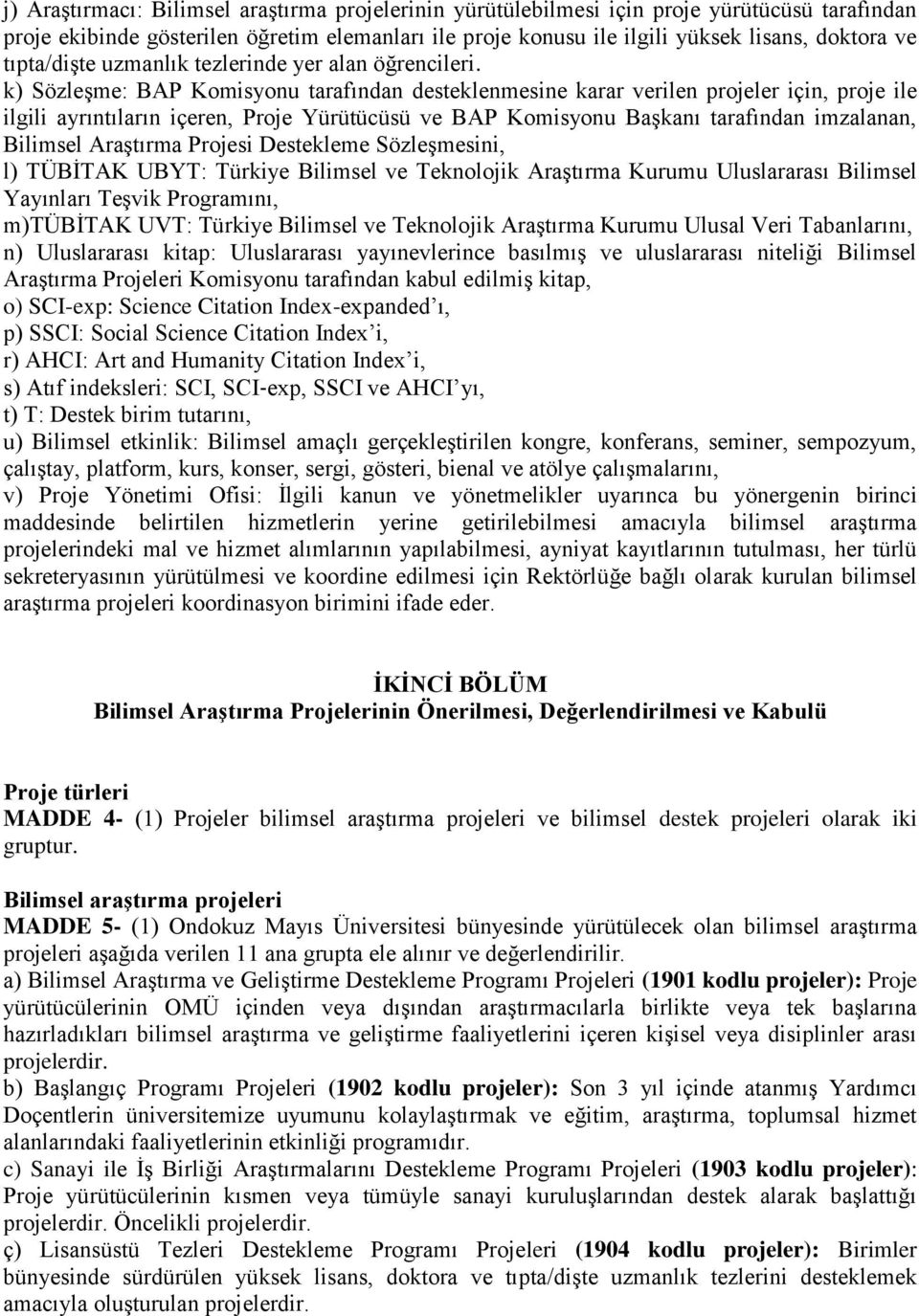 k) Sözleşme: BAP Komisyonu tarafından desteklenmesine karar verilen projeler için, proje ile ilgili ayrıntıların içeren, Proje Yürütücüsü ve BAP Komisyonu Başkanı tarafından imzalanan, Bilimsel