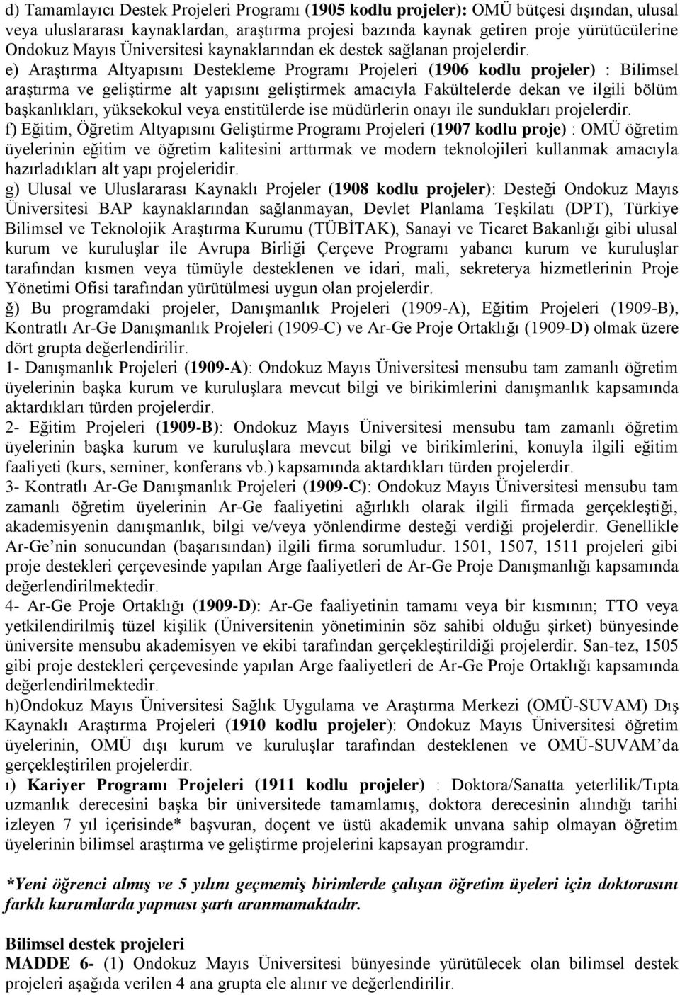 e) Araştırma Altyapısını Destekleme Programı Projeleri (1906 kodlu projeler) : Bilimsel araştırma ve geliştirme alt yapısını geliştirmek amacıyla Fakültelerde dekan ve ilgili bölüm başkanlıkları,