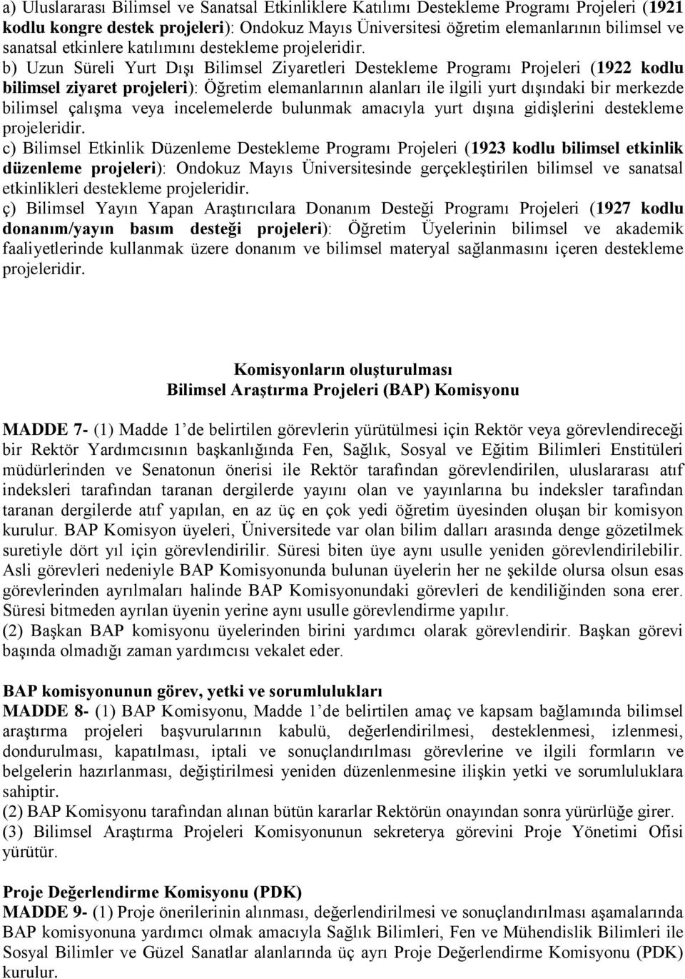 b) Uzun Süreli Yurt Dışı Bilimsel Ziyaretleri Destekleme Programı Projeleri (1922 kodlu bilimsel ziyaret projeleri): Öğretim elemanlarının alanları ile ilgili yurt dışındaki bir merkezde bilimsel