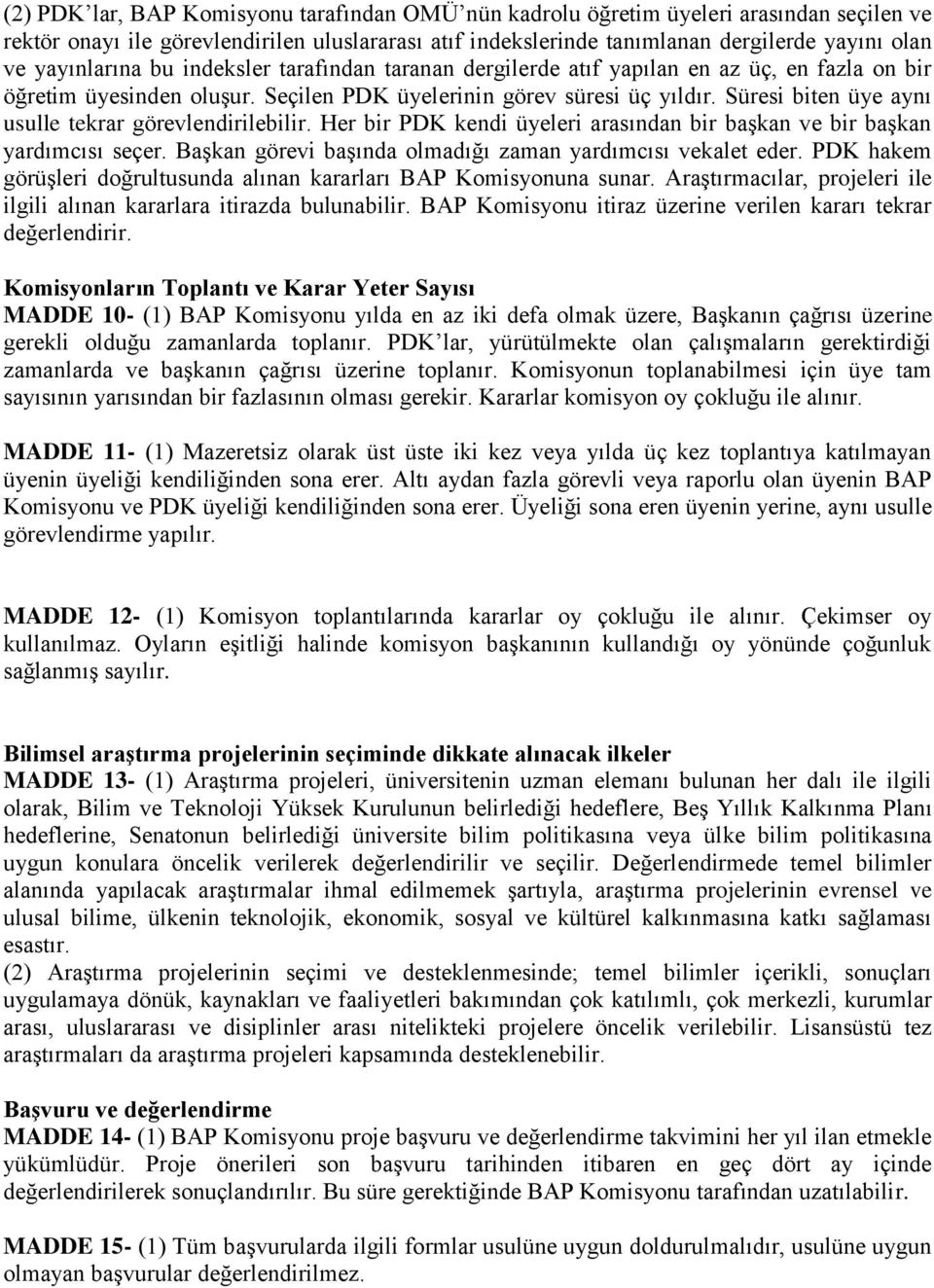 Süresi biten üye aynı usulle tekrar görevlendirilebilir. Her bir PDK kendi üyeleri arasından bir başkan ve bir başkan yardımcısı seçer. Başkan görevi başında olmadığı zaman yardımcısı vekalet eder.